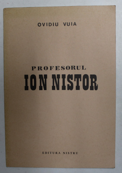 PROFESORUL ION NISTOR SI EPOCA SA , PANA DUPA MAREA UNIRE DIN 1918 de OVIDIU VUIA , 1987