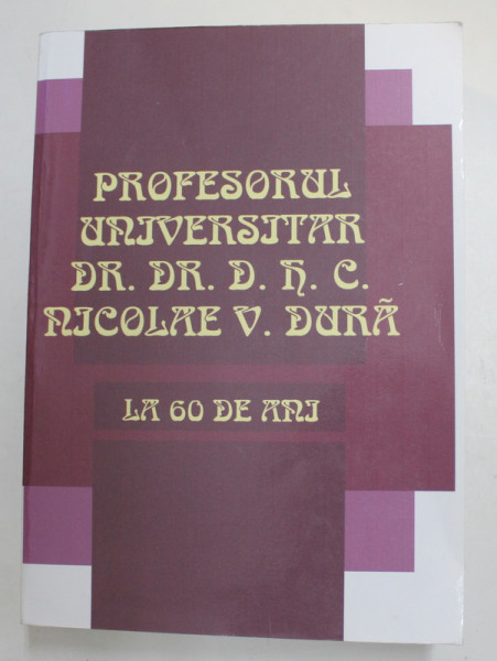 PROFESORUL UNIVERSITAR DR. DR. D.H.C. NICOLAE V. DURA - LA 60 DE ANI , 2005 , PREZINTA MICI PETE , URME DE INDOIRE SI DE UZURA