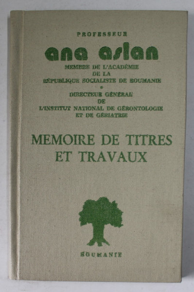 PROFESSEUR ANA ASLAN - DINNES BIOGRAPHIQUES - MEMOIRE DE RITRES ET TRAVAUX , 1984