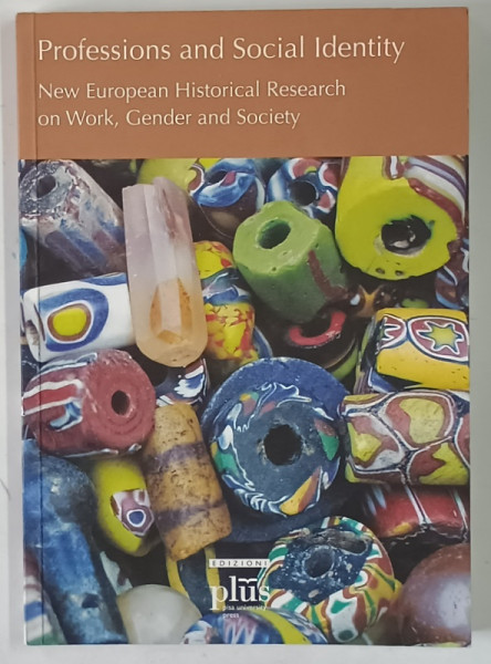 PROFESSIONS AND SOCIAL IDENTITY , NEW WUROPEAN HISTORICAL RESEARCH ON WORK , GENDER AND SOCIETY , edited by BERTEKE WAALDIJK , 2006