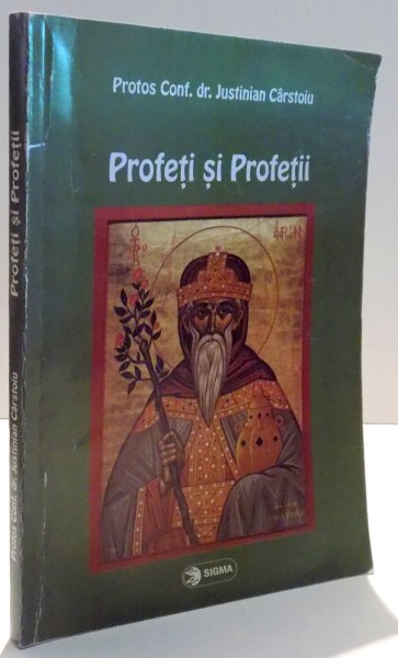 PROFETI SI PROFETII de JUSTINIAN CARSTOIU , EDITIA A III-A , 2006