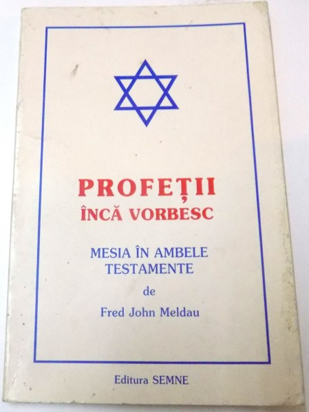 PROFETII INCA VORBESC, MESIA IN AMBELE TESTAMENTE de FRED JOHN MELDAU , 1999