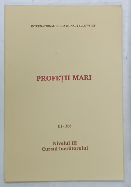 PROFETII MARI , BI - 306 , NIVELUL III , CURSUL LUCRATORULUI , ANII '90