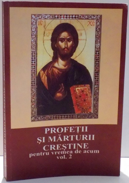 PROFETII SI MARTURII CRESTINE PENTRU VREMEA DE ACUM, EDITIA A II-A ADAUGITA, VOL II, 2006