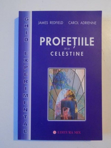 PROFETIILE DE LA CELESTINE. GHID EXPERIMENTAL de JAMES REDFIELD, CAROL ANDRIENNE   2003