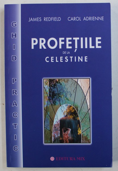 PROFETIILE DE LA CELESTINE - GHID PRACTIC de JAMES REDFIELD si CAROL ADRIENNE , 2020