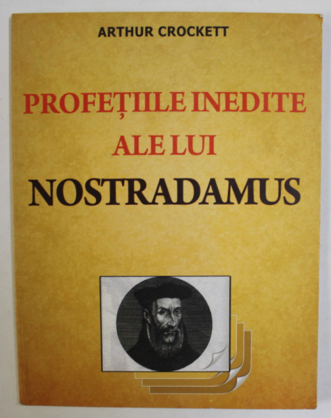 PROFETIILE INEDITE ALE LUI NOSTRADAMUS de ARTHUR CROCKETT , 2004