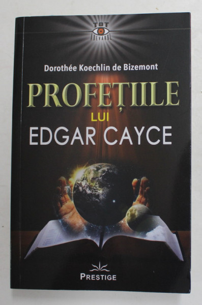 PROFETIILE LUI EDGAR CAYCE de DOROTHEE KOECHLIN DE BIZEMONT , 2021