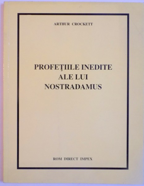PROFETILE INEDITE ALE LUI NOSTRADAMUS de ARTHUR CROCKETT, 1994