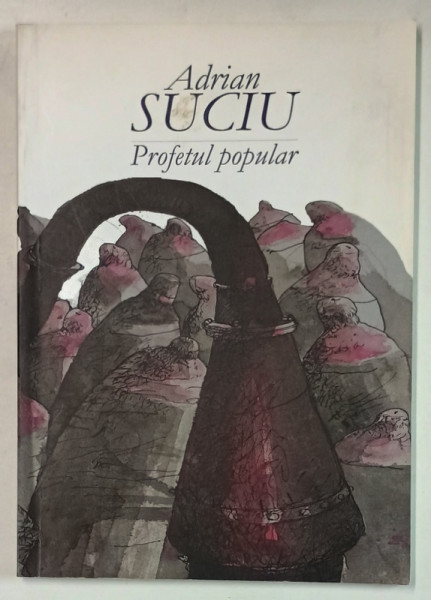 PROFETUL  POPULAR de ADRIAN SUCIU , coperta si ilustratii MIRCIA DUMITRESCU , 2015
