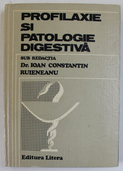 PROFILAXIE SI PATOLOGIE DIGESTIVA , sub redactia Dr. IOAN CONSTANTIN RUIEREANU , 1982
