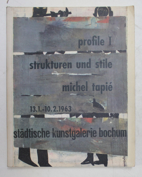 PROFILE I . MICHEL TAPIE - STRUKTUREN UND STILE , CATALOG DE EXPOZITIE , BOCHUM , 1963