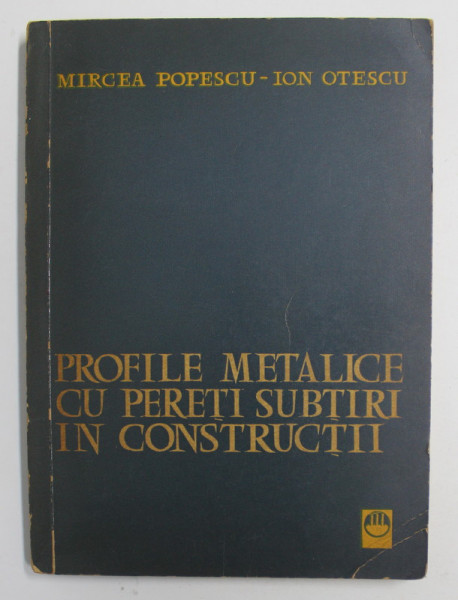 PROFILE METALICE CU PERETI SUBTIRI IN CONSTRUCTII de MIRCEA POPESCU si ION OTESCU , 1963