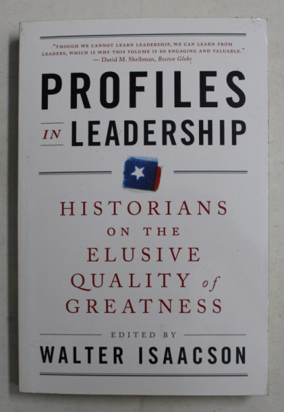 PROFILES IN LEADERSHIP - HISTORIANS ON THE ELUSIVE QUALITY OF GREATNESS - by WALTER ISAACSON , 2010