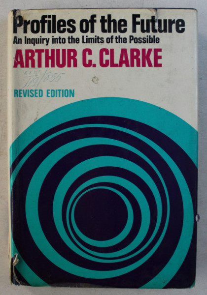 PROFILES OF THE FUTURE  - AN INQUIRY INTO THE LIMITS OF THE POSSIBLE by ARTHUR C . CLARKE , 1974