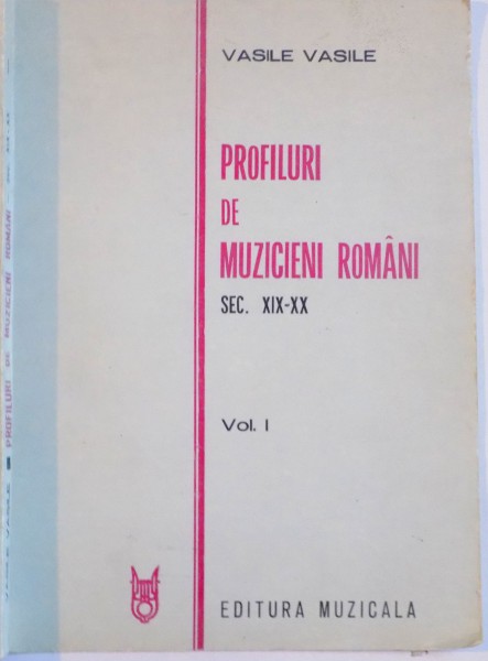 PROFILURI DE MUZICIENI ROMANI , SEC. XIX-XX de VASILE VASILE , VOL I , 1986