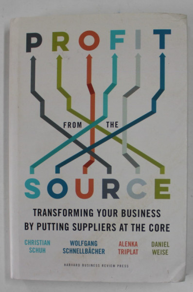 PROFIT FROM THE SOURCE by CHRISTIAN SCHUH ...DANIEL WISE , TRANSFORMING YOU BUSINESS BY PUTTING SUPPLIERS AT THE CORE , 2022