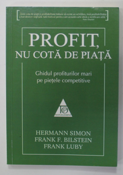PROFIT , NU COTA DE PIATA , GHIDUL PROFITURILOR  MARI PE PIETELE COMPETITIVE de HERMANN SIMON ...FRANK LUBY , 2011