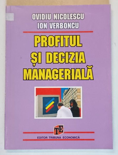PROFITUL SI DECIZIA MANAGERIALA de OVIDIU NICOLESCU si ION VERBONCU , 1998