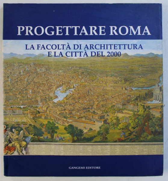 PROGETTARE ROMA - LA FACOLTA DI ARCHITETTURA E LA CITTA DEL 2000 , 1998