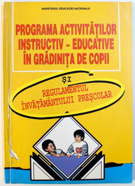 PROGRAMA ACTIVITATILOR INSTRUCTIV  - EDUCATIVE IN GRADINITA DE COPII SI REGULAMENTUL INVATAMANTULUI  PRESCOLAR , coordonare VIORICA PREDA  si MAGDALENA DUMITRANA , 2000