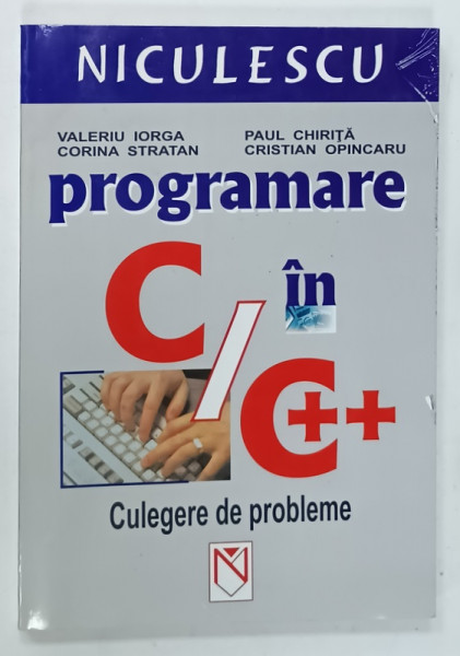 PROGRAMARE IN C/ C++ , CULEGERE DE PROBLEME de VALERIU IORGA ...CRISTIAN  OPINCARU , 2003