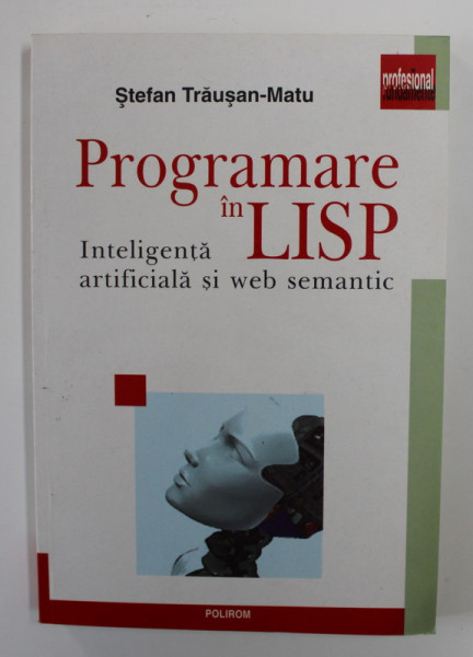 PROGRAMARE IN LISP - INTELIGENTA ARTIFICIALA SI WEB SEMANTIC de STEFAN TRAUSAN - MATU , 2004