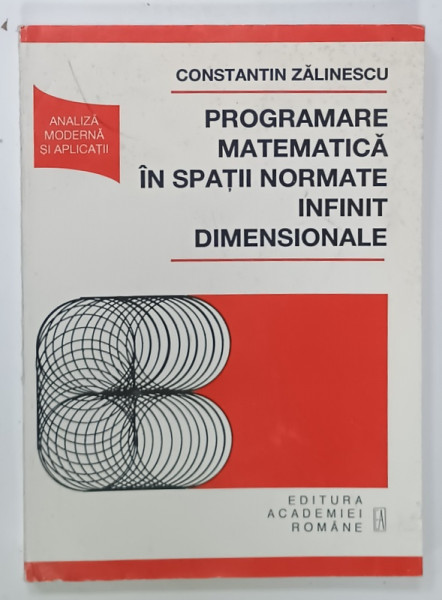 PROGRAMARE MATEMATICA IN SPATII NORMATE INFINIT DIMENSIONALE de CONSTANTIN  ZALINESCU , 1998