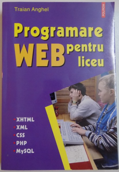 PROGRAMARE WEB PENTRU LICEU de TRAIAN ANGHEL , 2008