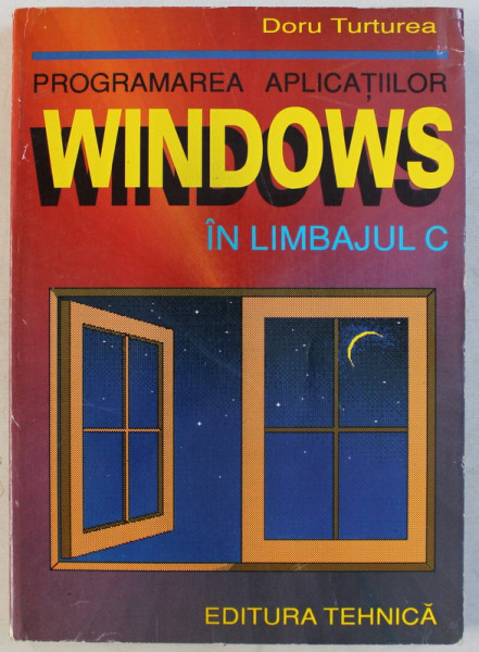 PROGRAMAREA APLICATIILOR WINDOWS IN LIMBAJUL C de DORU TURTUREA , 1995