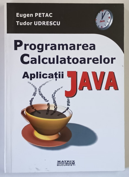PROGRAMAREA CALCULATOARELOR , APLICATII JAVA de EUGEN PETAC si TUDOR UDRESCU , 2003