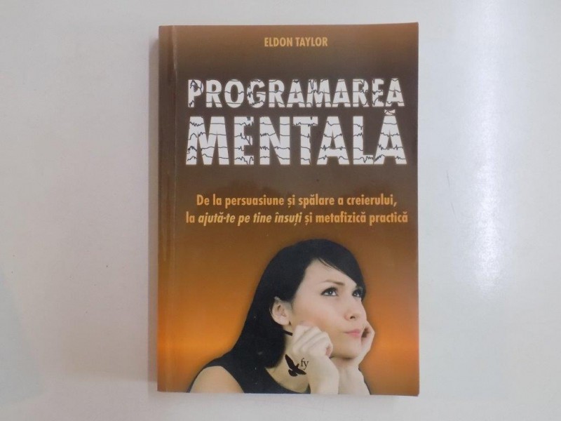 PROGRAMAREA MENTALA de ELDON TAYLOR , 2010 *PREZINTA SUBLINIERI IN TEXT