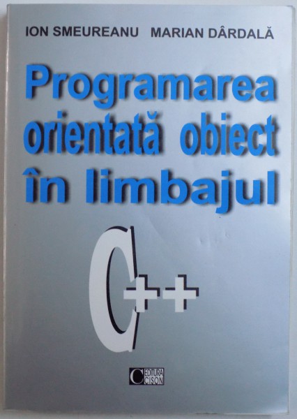 PROGRAMAREA ORIENTATA OBIECT IN LIMBAJUL C++ de ION SMEUREANU, MARIAN DARDALA  2002