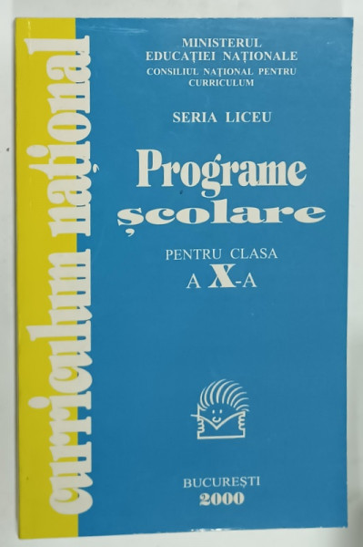 PROGRAME SCOLARE PENTRU CLASA A X-A , UN MODEL DE PROIECTARE CURICULARA CENTRAT PE COMPETENTE  , 2000
