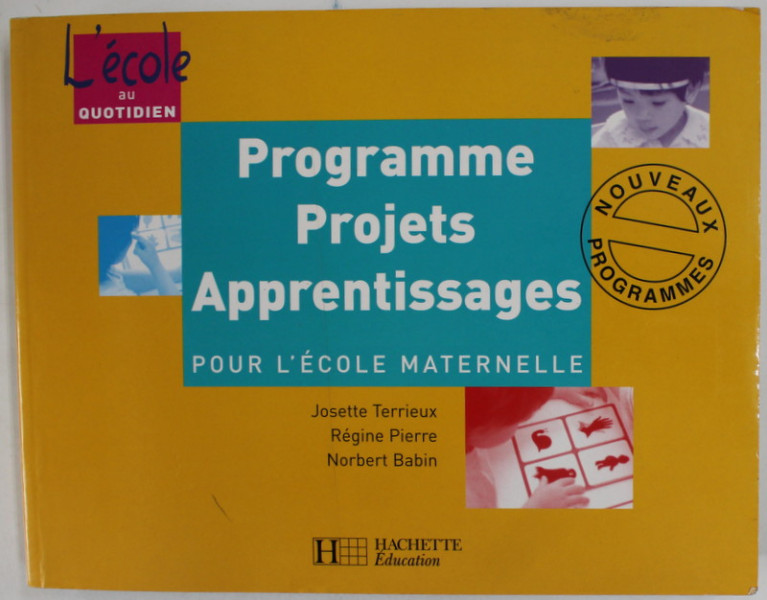 PROGRAMME , PROJETS , APPRENTISSAGES POUR L 'ECOLE MATERNELLE par JOSETTE TERRIEUX ...NORBERT BABIN , 2002