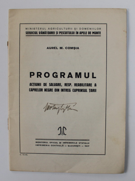 PROGRAMUL ACTIUNII DE SALVARE , RESP. REABILITARE A CAPRELOR NEGRE DIN INTREG CUPRINSUL TARII de AUREL M. COMSIA , 1937