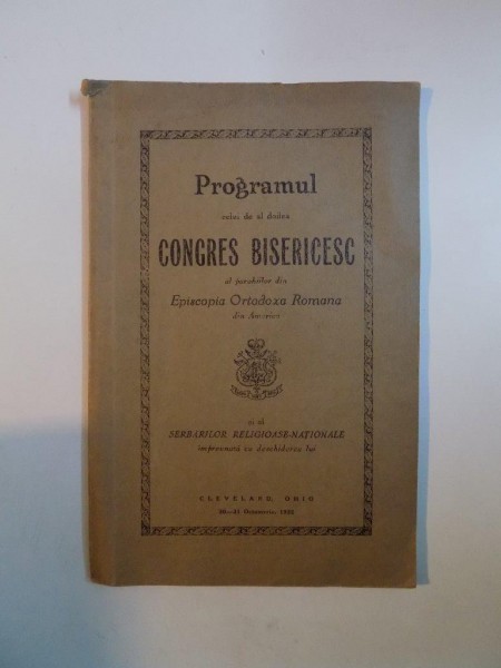 PROGRAMUL CELUI DE AL DOILEA CONGRES BISERICES AL PAROHIILOR DIN EPISCOPIA ORTODOXA ROMANA DIN AMERICA SI AL SERBARILOR RELIGIOASE NATIONALE IMPREUNA CU DESCHIDEREA LUI , 1932