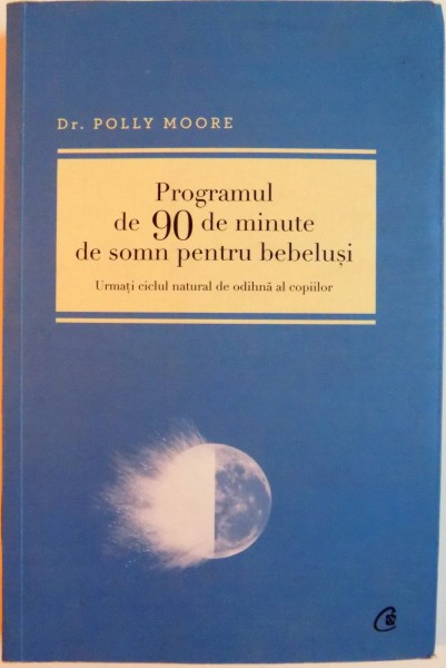 PROGRAMUL DE 90 DE MINUTE DE SOMN PENTRU BEBELUSI de POLLY MOORE , 2012