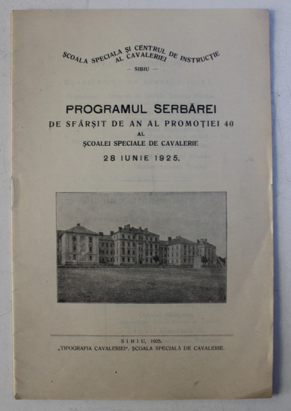 PROGRAMUL SERBAREI DE SFARSIT DE AN AL PROMOTIEI 40 AL SCOALEI SPECIALE DE CAVALERIE SIBIU , 28 IUNIE 1925