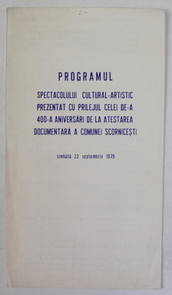 PROGRAMUL SPECTACOLULUI ...A 400- A ANIVERSARI DE LA ATESTAREA ...COMUNEI SCORNICESTI , 22 SEPTEMBRIE , 1979