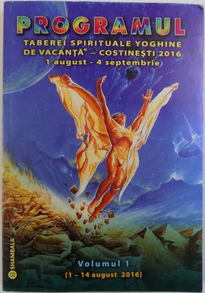 PROGRAMUL TABEREI SPIRITUALE YOGHINE DE VACANTA  - 1 SEPT.  - 4 SEPT. , COSTINESTI , VOLUMUL I ( 1- 14 AUGUST 2016) 2016