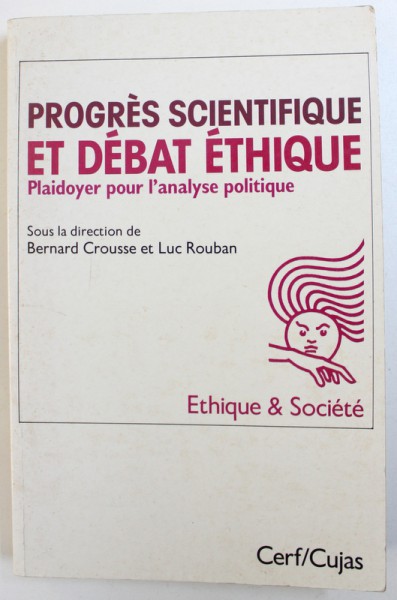 PROGRES SCIENTIFIQUE ET DEBAT ETHIQUE  - PLAIDOYER POUR L ' ANALYSE POLITIQUE , sous la direction de BERNARD CROUSSE et LUC ROUBAN , 1989