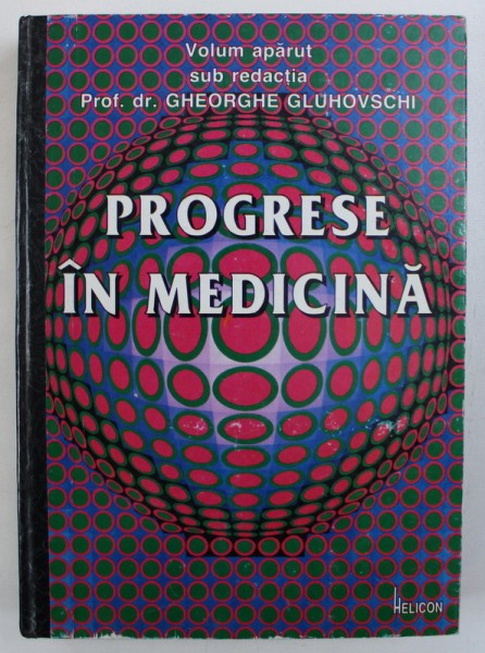 PROGRESE IN MEDICINA , sub redactia lui GHEORGHE GLUHOVSCHI , 1997