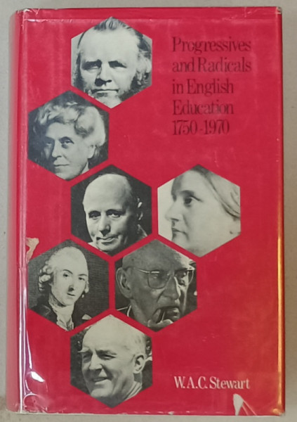 PROGRESSIVES AND RADICALS IN ENGLISH EDUCATION 1750 -1970 by W.A.C. STEWART , 1972