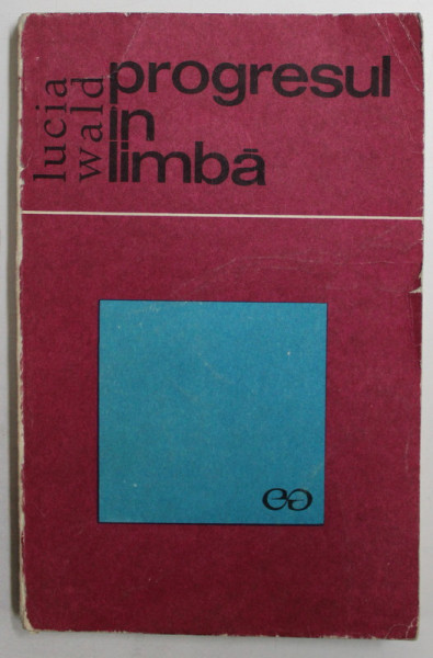 PROGRESUL IN LIMBA - SCURTA ISTORIE A LIMBAJULUI  de LUCIA WALD , 1969