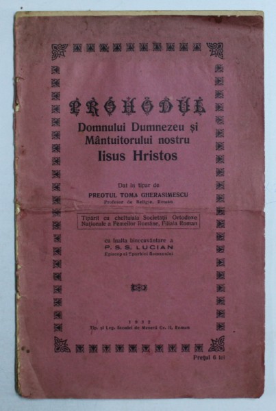 PROHODUL DOMNULUI DUMNEZEU SI MANTUITORULUI NOSTRU IISUS HRISTOS , dat la tipar de TOMA GHERASIMESCU , 1932