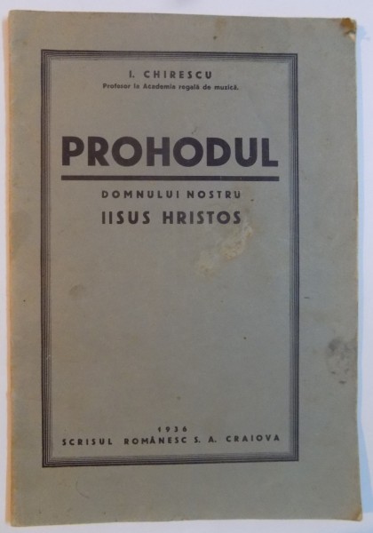 PROHODUL DOMNULUI NOSTRU IISUS HRISTOS de I. CHIRESCU , 1936