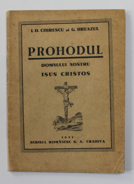 PROHODUL DOMNULUI NOSTRU ISUS CRISTOS de I.D. CHIRESCU si G. BREAZUL , 1937