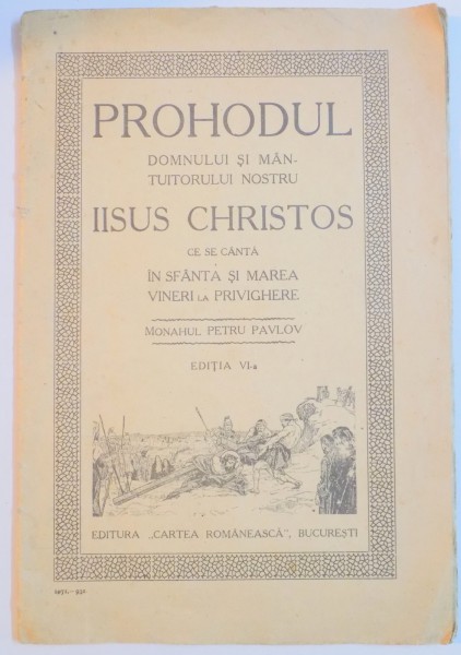 PROHODUL DOMNULUI SIMANTUITORULUI NOSTRU ISSUS CHRISTOS CE SE CANTA IN SFANTA SI MAREA VINERI LA PRIVIGHERE. MONAHUL PENTRU PAVLOV, EDITIA VI-A  1931