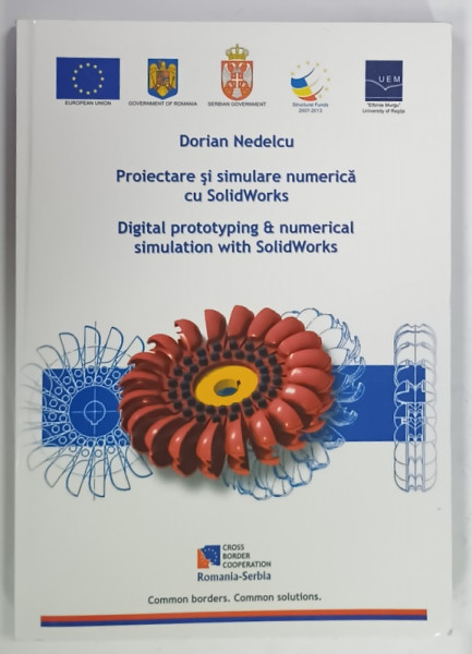 PROIECTARE SI SIMULARE NUMERICA CU SolidWorks de DORINA NEDELCU , TEXT IN ROMANA  si ENGLEZA , 2011